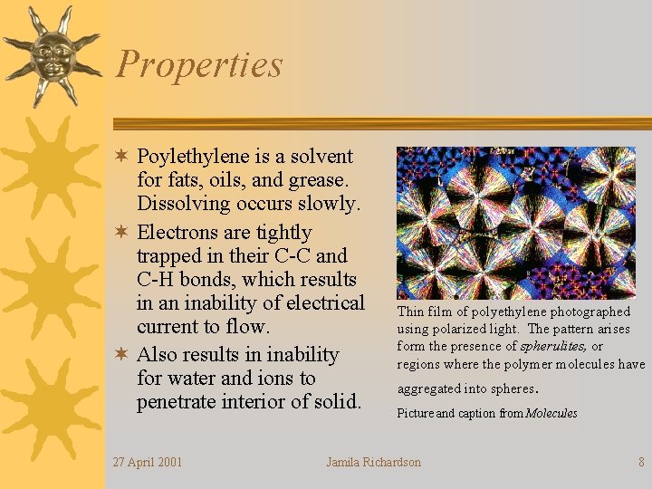 Properties ¬ Poylethylene is a solvent for fats, oils, and grease. Dissolving occurs slowly.