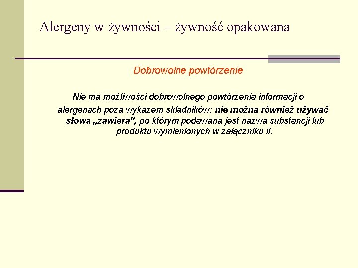 Alergeny w żywności – żywność opakowana Dobrowolne powtórzenie Nie ma możliwości dobrowolnego powtórzenia informacji