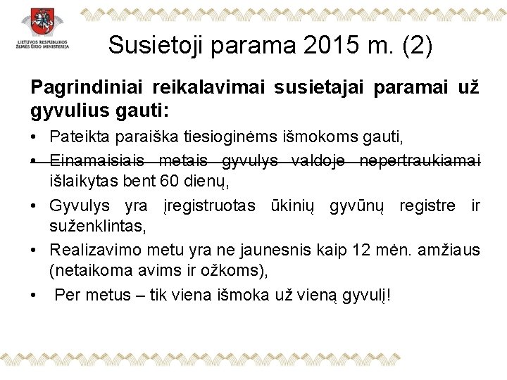 Susietoji parama 2015 m. (2) Pagrindiniai reikalavimai susietajai paramai už gyvulius gauti: • Pateikta