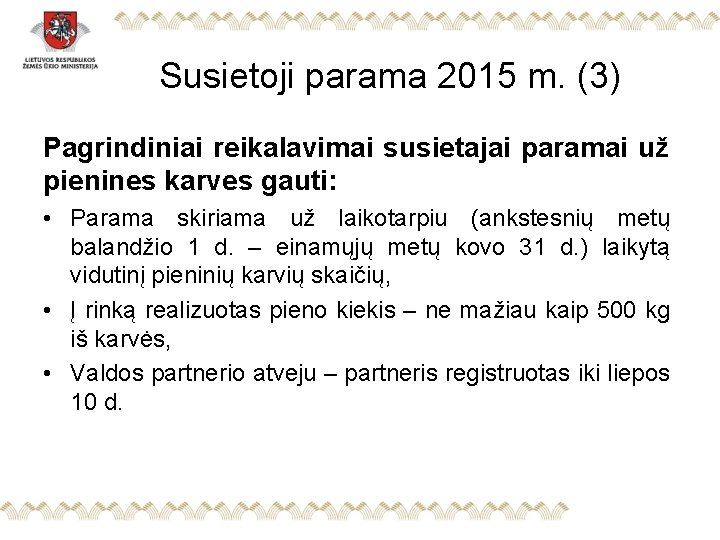 Susietoji parama 2015 m. (3) Pagrindiniai reikalavimai susietajai paramai už pienines karves gauti: •