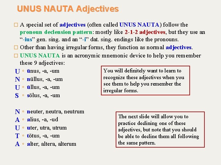 UNUS NAUTA Adjectives �A special set of adjectives (often called UNUS NAUTA) follow the
