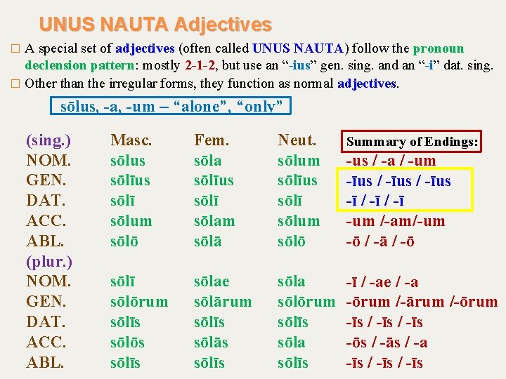 UNUS NAUTA Adjectives �A special set of adjectives (often called UNUS NAUTA) follow the