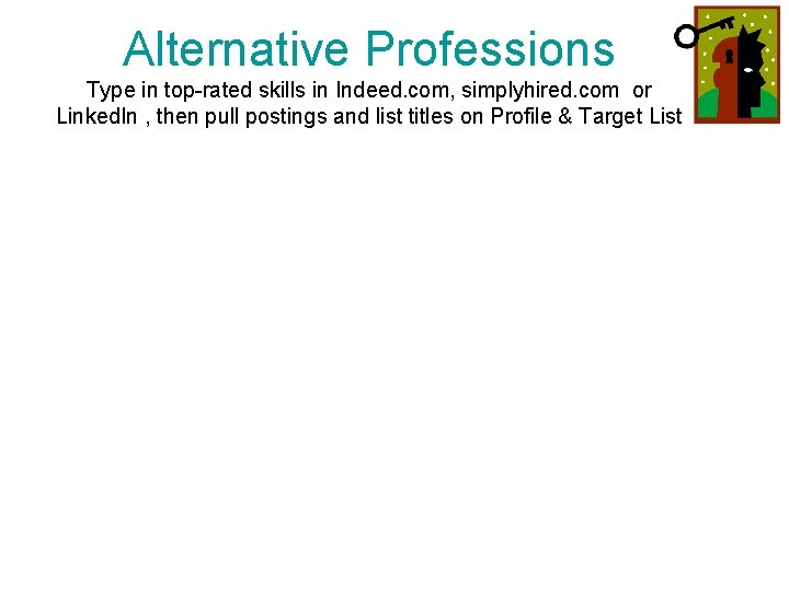 Alternative Professions Type in top-rated skills in Indeed. com, simplyhired. com or Linked. In