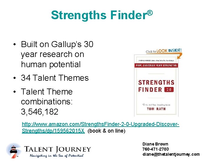 Strengths Finder® • Built on Gallup’s 30 year research on human potential • 34
