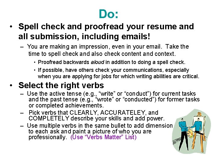 Do: • Spell check and proofread your resume and all submission, including emails! –