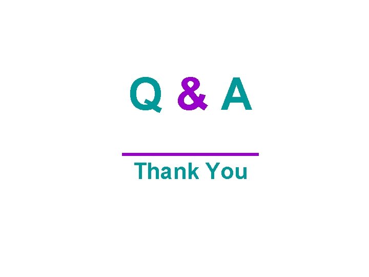 Q & A ____ Thank You 