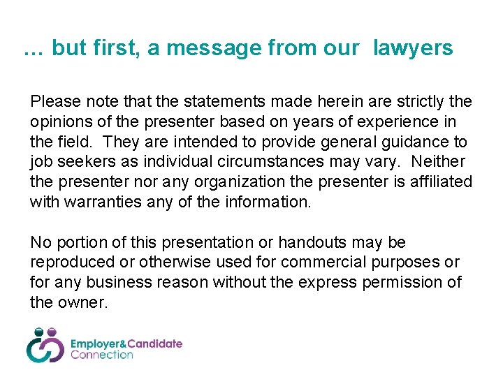 … but first, a message from our lawyers Please note that the statements made