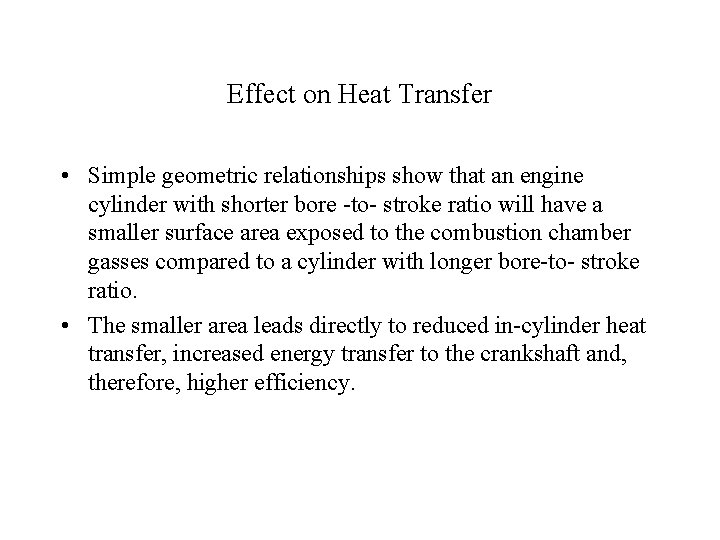 Effect on Heat Transfer • Simple geometric relationships show that an engine cylinder with