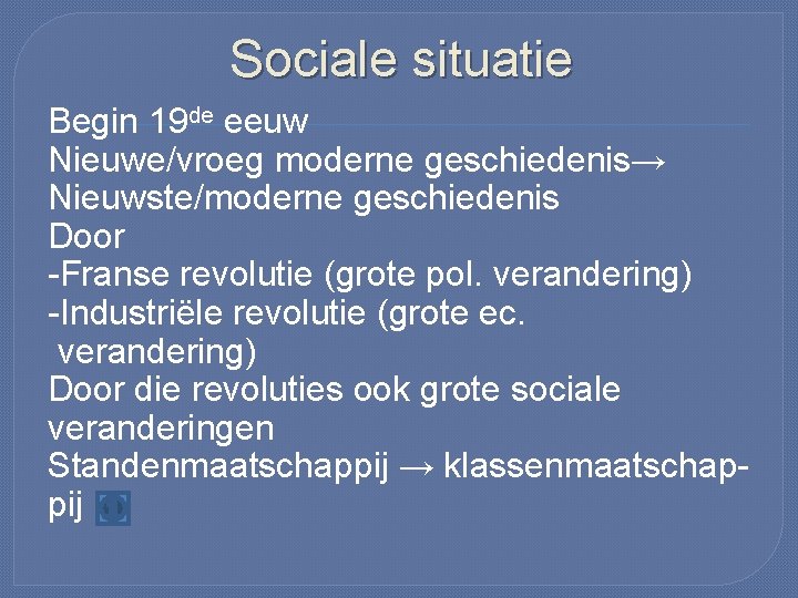 Sociale situatie Begin 19 de eeuw Nieuwe/vroeg moderne geschiedenis→ Nieuwste/moderne geschiedenis Door -Franse revolutie