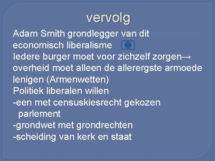 vervolg Adam Smith grondlegger van dit economisch liberalisme Iedere burger moet voor zichzelf zorgen→