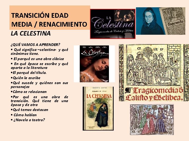 TRANSICIÓN EDAD MEDIA / RENACIMIENTO LA CELESTINA ¿QUÉ VAMOS A APRENDER? § Qué significa