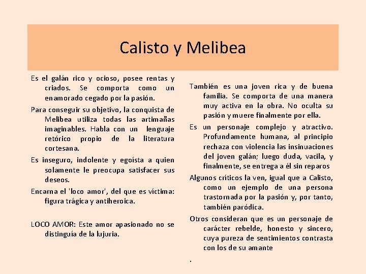 Calisto y Melibea Es el galán rico y ocioso, posee rentas y criados. Se