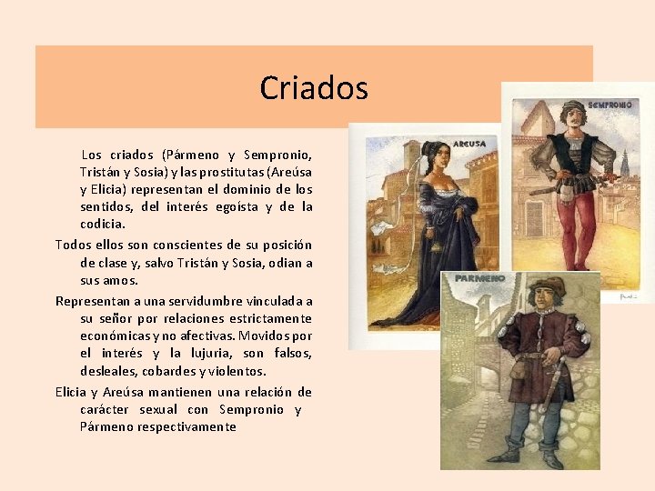 Criados Los criados (Pármeno y Sempronio, Tristán y Sosia) y las prostitutas (Areúsa y