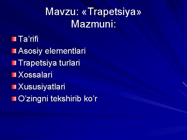 Mavzu: «Trapetsiya» Mazmuni: Ta’rifi Asosiy elementlari Trapetsiya turlari Xossalari Xususiyatlari O’zingni tekshirib ko’r 