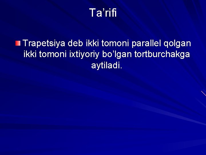 Ta’rifi Trapetsiya deb ikki tomoni parallel qolgan ikki tomoni ixtiyoriy bo’lgan tortburchakga aytiladi. 