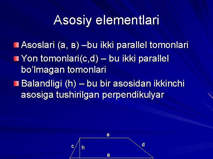 Asosiy elementlari Asoslari (а, в) –bu ikki parallel tomonlari Yon tomonlari(с, d) – bu