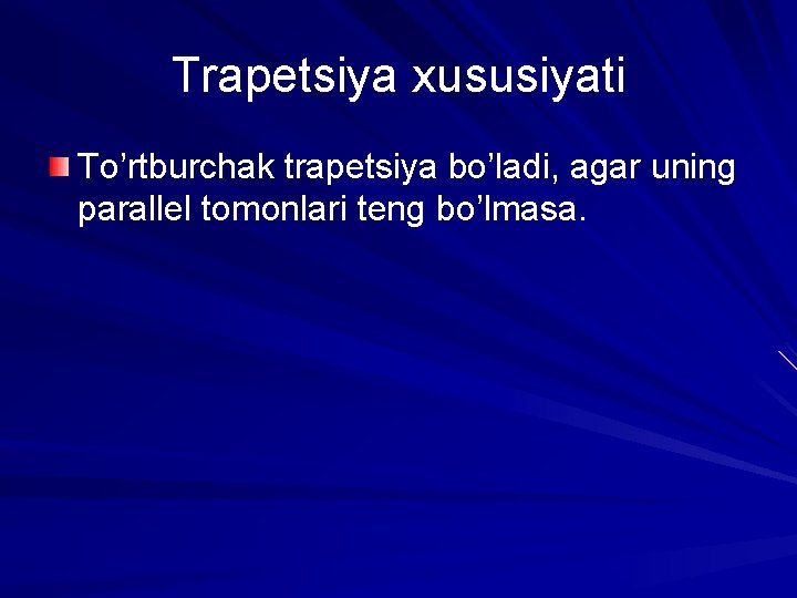 Trapetsiya xususiyati To’rtburchak trapetsiya bo’ladi, agar uning parallel tomonlari teng bo’lmasa. 