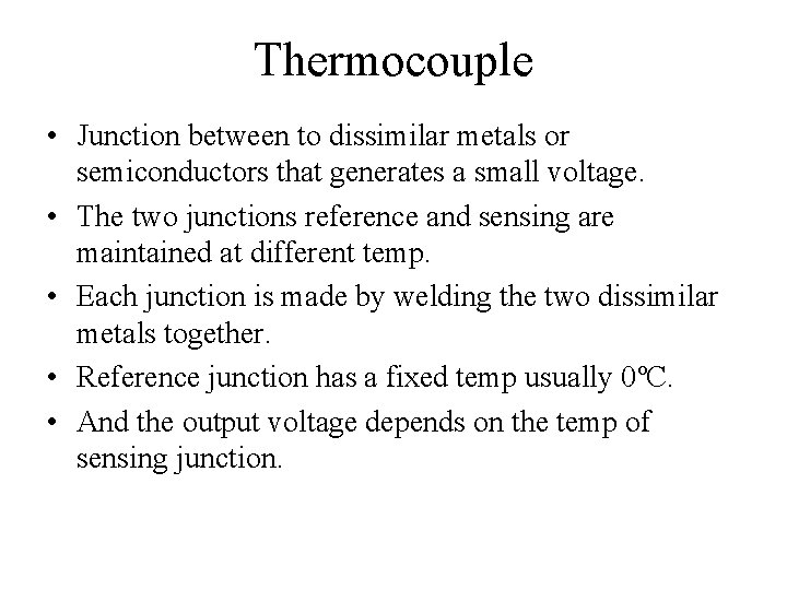 Thermocouple • Junction between to dissimilar metals or semiconductors that generates a small voltage.