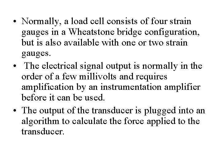  • Normally, a load cell consists of four strain gauges in a Wheatstone