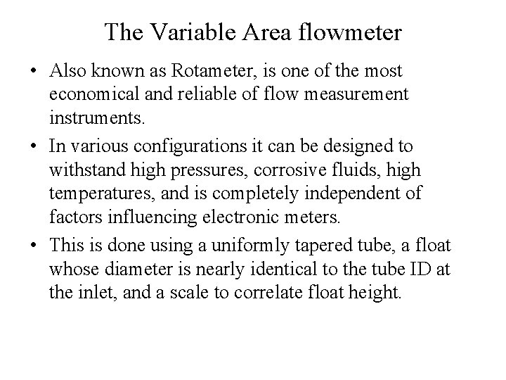 The Variable Area flowmeter • Also known as Rotameter, is one of the most