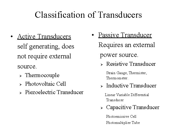 Classification of Transducers • Active Transducers self generating, does not require external source. Ø