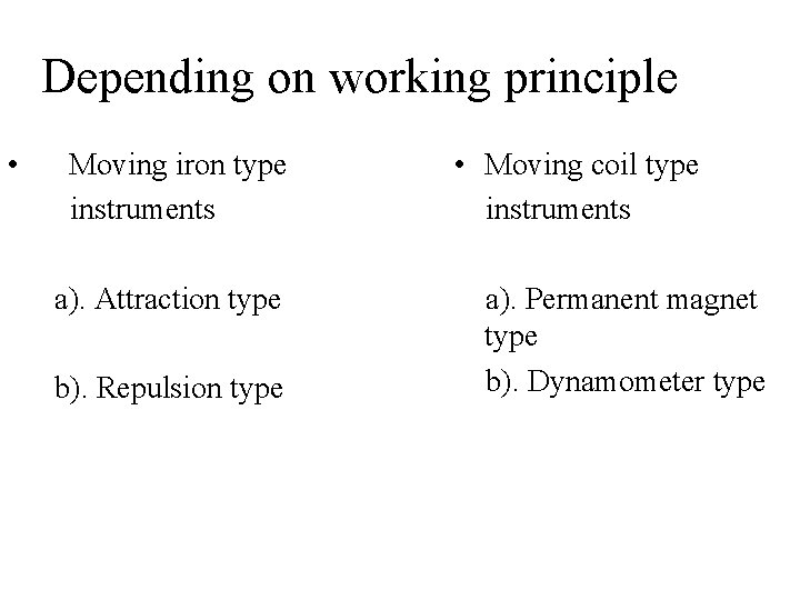 Depending on working principle • Moving iron type instruments • Moving coil type instruments