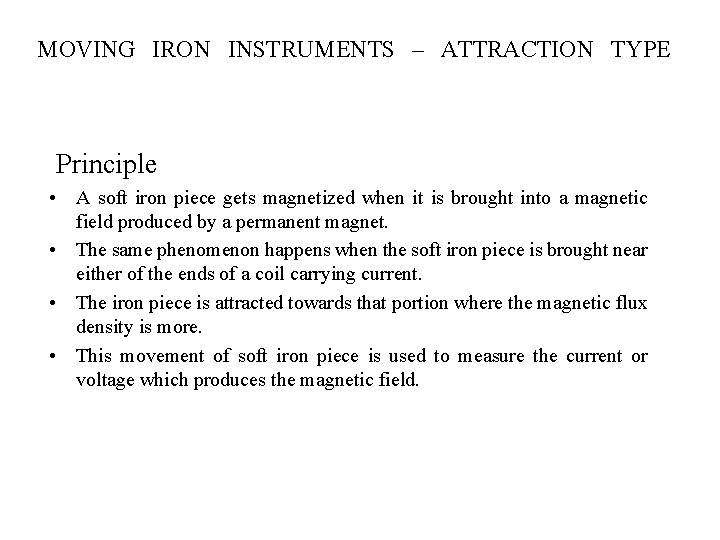 MOVING IRON INSTRUMENTS – ATTRACTION TYPE Principle • A soft iron piece gets magnetized