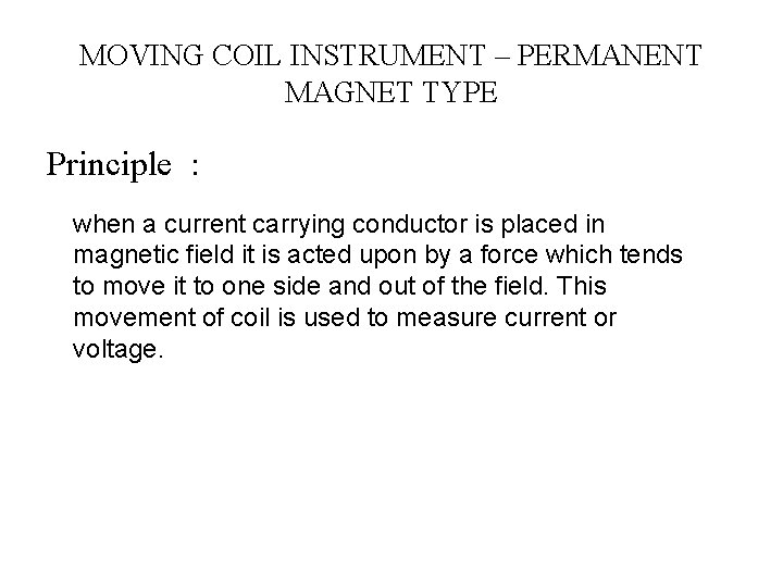 MOVING COIL INSTRUMENT – PERMANENT MAGNET TYPE Principle : when a current carrying conductor