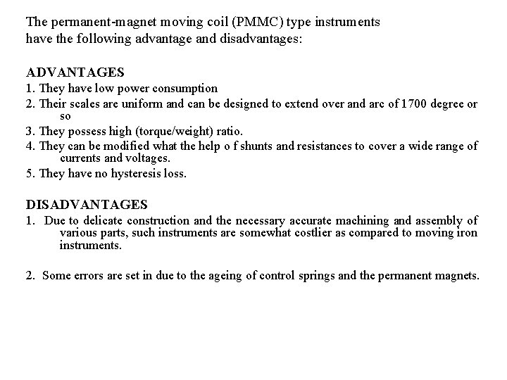 The permanent-magnet moving coil (PMMC) type instruments have the following advantage and disadvantages: ADVANTAGES