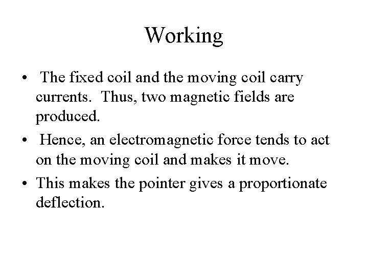 Working • The fixed coil and the moving coil carry currents. Thus, two magnetic