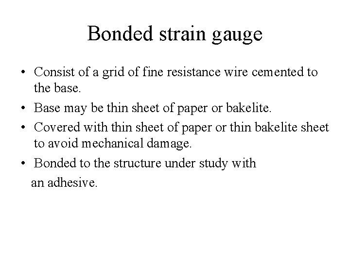 Bonded strain gauge • Consist of a grid of fine resistance wire cemented to