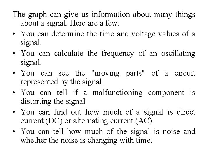 The graph can give us information about many things about a signal. Here a