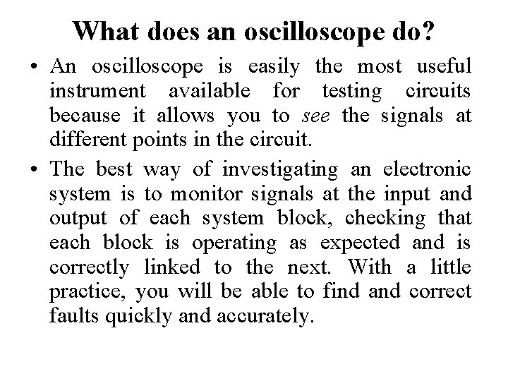 What does an oscilloscope do? • An oscilloscope is easily the most useful instrument