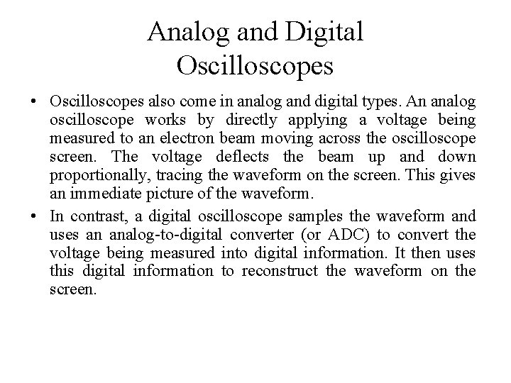 Analog and Digital Oscilloscopes • Oscilloscopes also come in analog and digital types. An