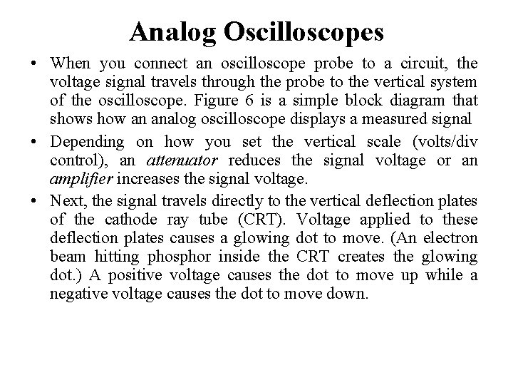 Analog Oscilloscopes • When you connect an oscilloscope probe to a circuit, the voltage