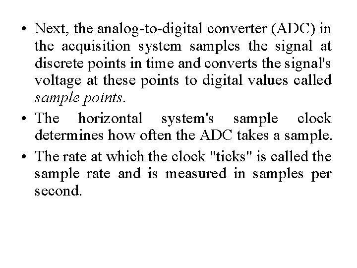  • Next, the analog-to-digital converter (ADC) in the acquisition system samples the signal