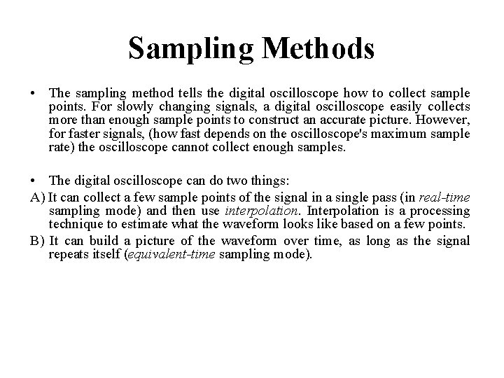 Sampling Methods • The sampling method tells the digital oscilloscope how to collect sample