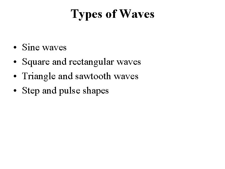 Types of Waves • • Sine waves Square and rectangular waves Triangle and sawtooth