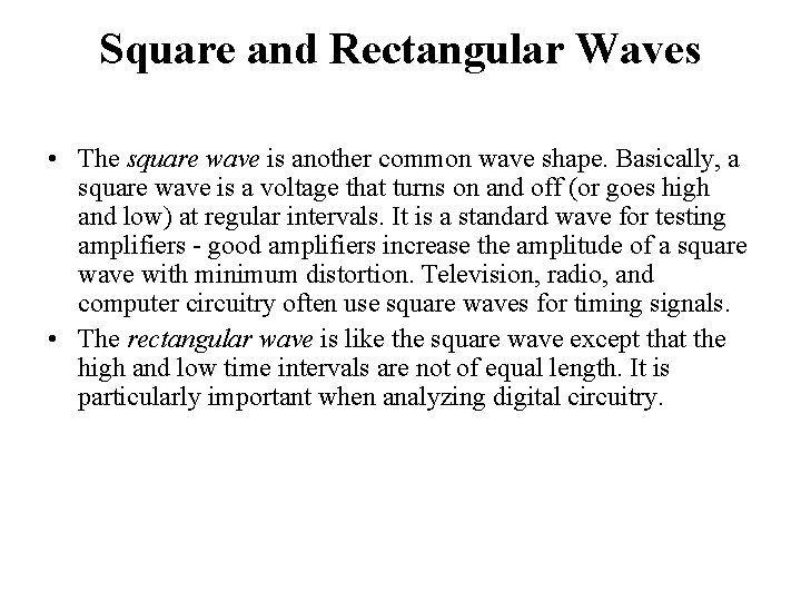 Square and Rectangular Waves • The square wave is another common wave shape. Basically,