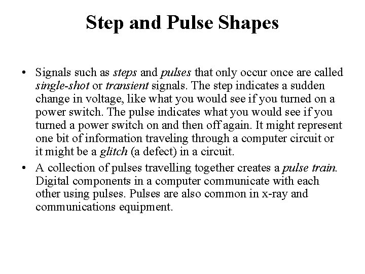 Step and Pulse Shapes • Signals such as steps and pulses that only occur