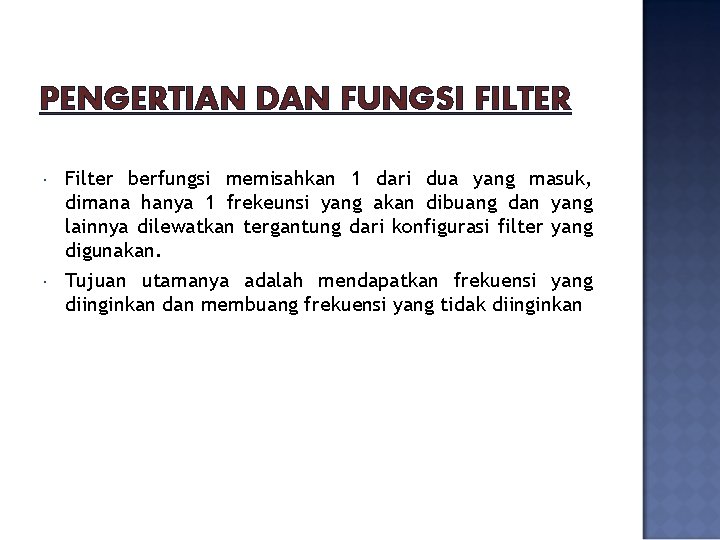 PENGERTIAN DAN FUNGSI FILTER Filter berfungsi memisahkan 1 dari dua yang masuk, dimana hanya