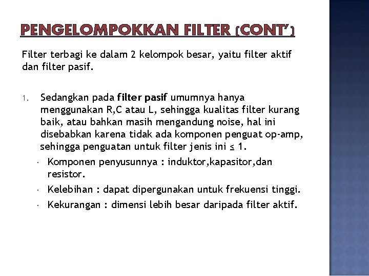 PENGELOMPOKKAN FILTER (CONT’) Filter terbagi ke dalam 2 kelompok besar, yaitu filter aktif dan