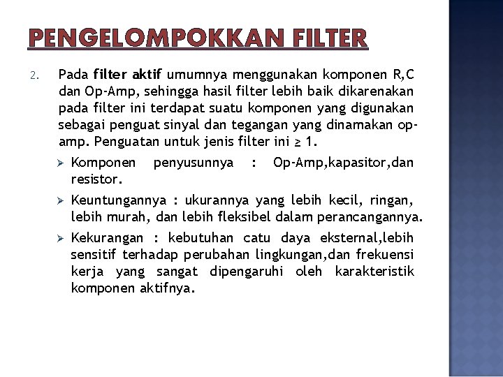 PENGELOMPOKKAN FILTER 2. Pada filter aktif umumnya menggunakan komponen R, C dan Op-Amp, sehingga