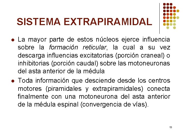 SISTEMA EXTRAPIRAMIDAL l l La mayor parte de estos núcleos ejerce influencia sobre la