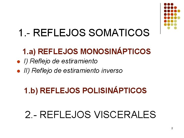 1. - REFLEJOS SOMATICOS 1. a) REFLEJOS MONOSINÁPTICOS l l I) Reflejo de estiramiento