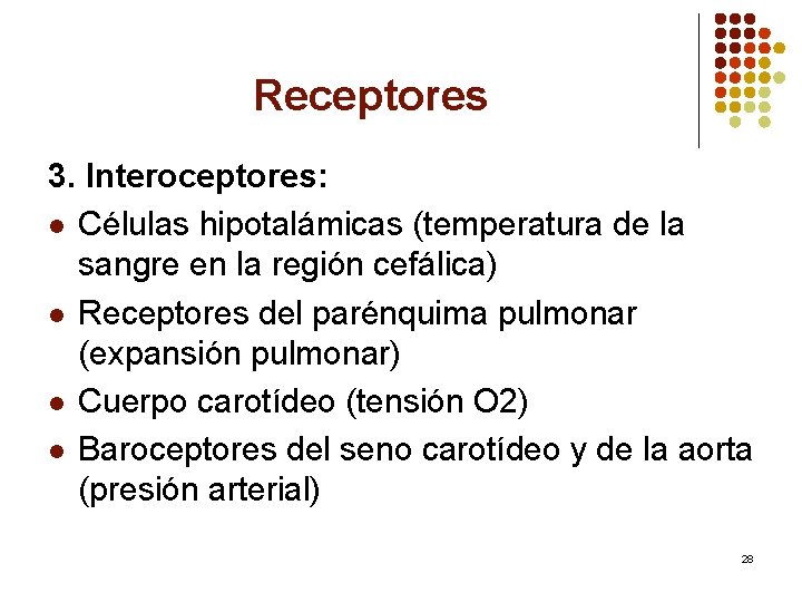 Receptores 3. Interoceptores: l Células hipotalámicas (temperatura de la sangre en la región cefálica)
