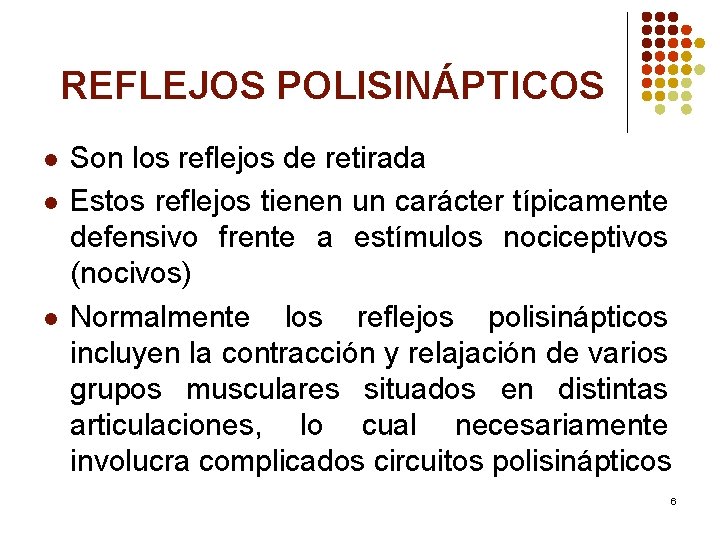 REFLEJOS POLISINÁPTICOS l l l Son los reflejos de retirada Estos reflejos tienen un