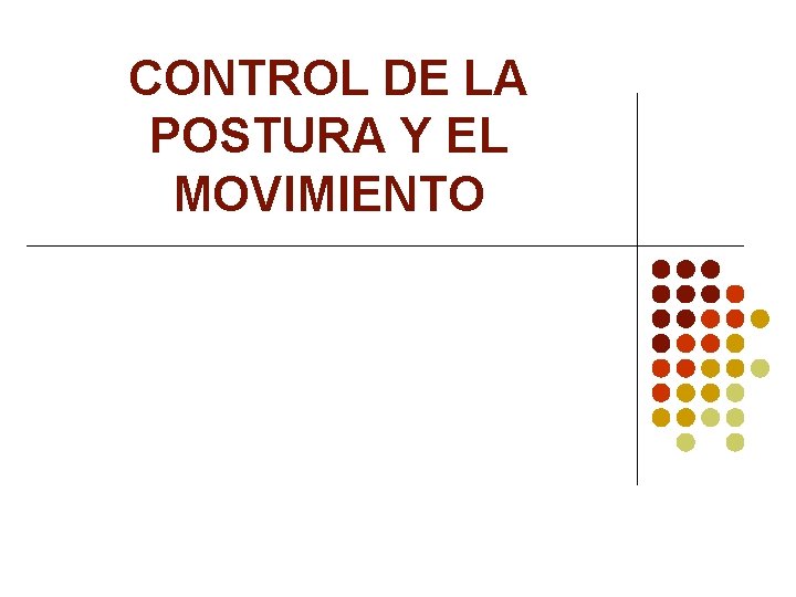 CONTROL DE LA POSTURA Y EL MOVIMIENTO 