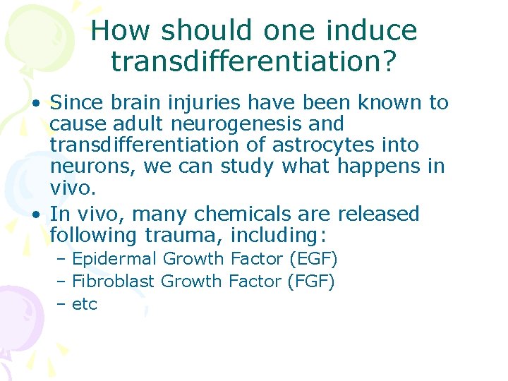 How should one induce transdifferentiation? • Since brain injuries have been known to cause