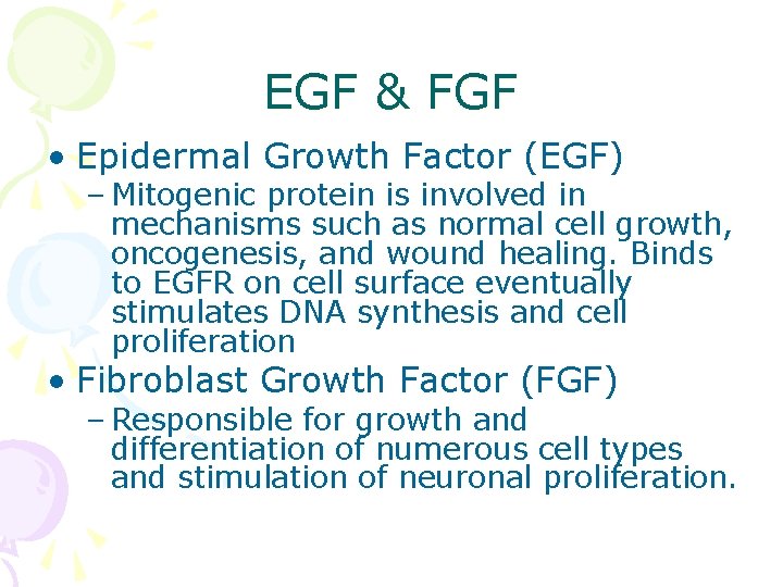 EGF & FGF • Epidermal Growth Factor (EGF) – Mitogenic protein is involved in